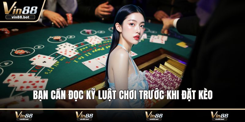 Bạn cần đọc kỹ luật chơi trước khi đặt kèo