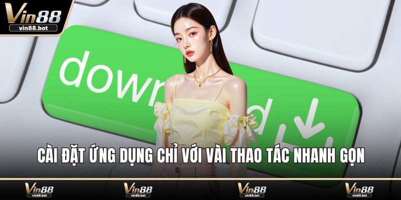 Cài đặt ứng dụng chỉ với vài thao tác nhanh gọn