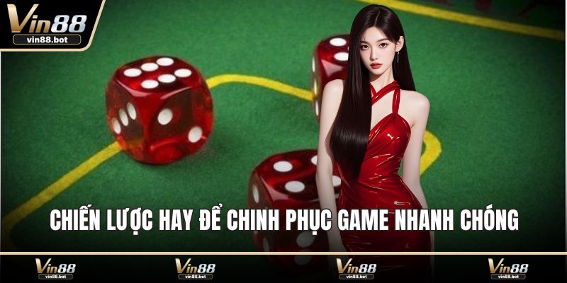Chiến lược hay để chinh phục game nhanh chóng