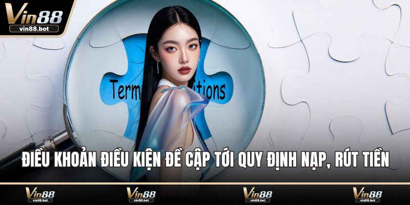 Điều khoản điều kiện đề cập tới quy định nạp, rút tiền