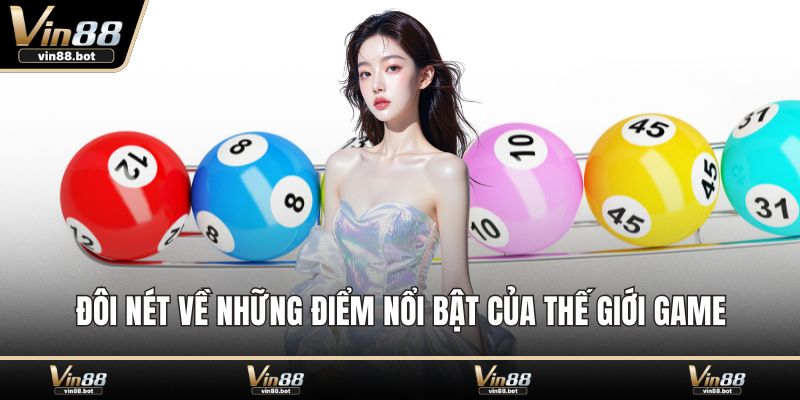 Đôi nét về những điểm nổi bật của thế giới game