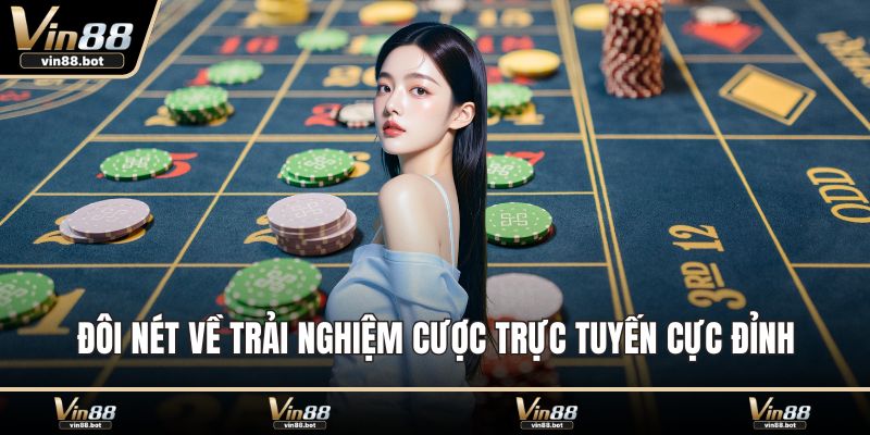 Đôi nét về trải nghiệm cược trực tuyến cực đỉnh