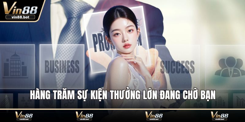 Hàng trăm sự kiện thưởng lớn đang chờ bạn