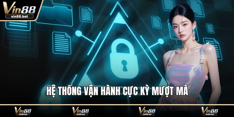 Hệ thống vận hành cực kỳ mượt mà