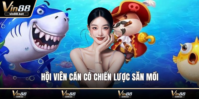 Hội viên cần có chiến lược săn mồi