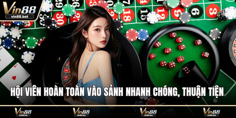 Hội viên hoàn toàn vào sảnh nhanh chóng, thuận tiện tối ưu