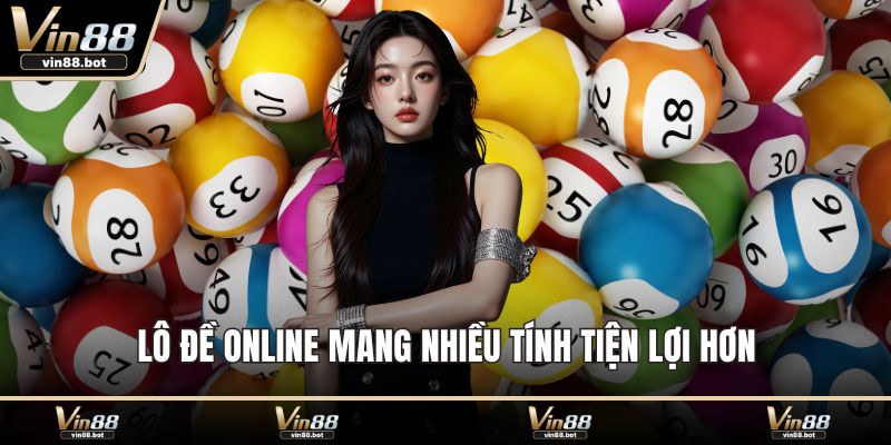 Lô đề online mang nhiều tính tiện lợi hơn