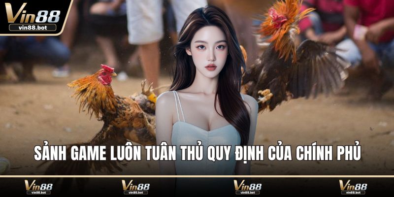Sảnh game luôn tuân thủ quy định của chính phủ