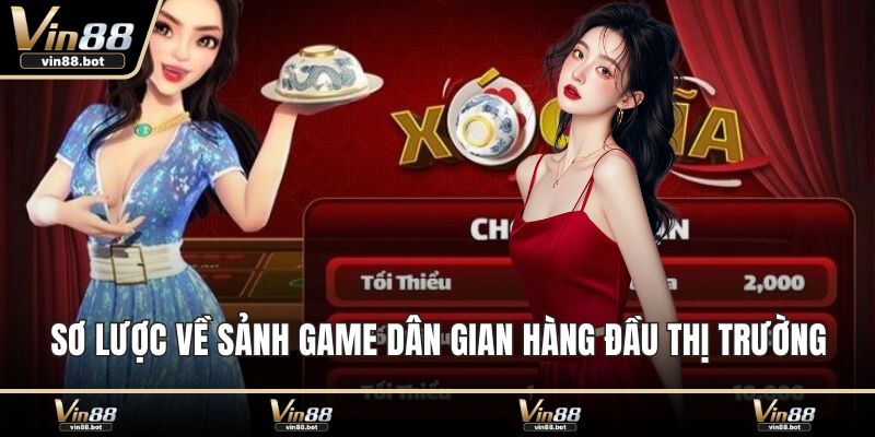 Sơ lược về sảnh game dân gian hàng đầu thị trường
