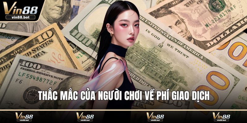 Thắc mắc của người chơi về phí giao dịch